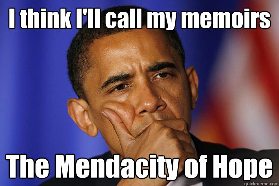 I think I'll call my memoirs The Mendacity of Hope - I think I'll call my memoirs The Mendacity of Hope  Misc