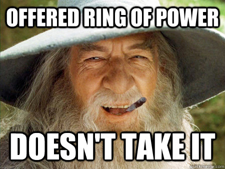 offered ring of power Doesn't take it - offered ring of power Doesn't take it  Good Guy Gandalf