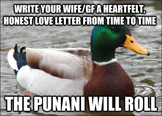 write your wife/gf a heartfelt, honest love letter from time to time the punani will roll - write your wife/gf a heartfelt, honest love letter from time to time the punani will roll  Actual Advice Mallard