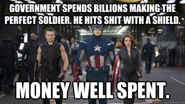 government spends billions making the perfect soldier. he hits shit with a shield. money well spent. - government spends billions making the perfect soldier. he hits shit with a shield. money well spent.  Captain America