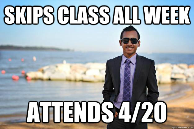 Skips Class all week attends 4/20  