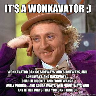 it's a Wonkavator ;) Wonkavator can go sideways, and slantways, and longways, and backways... 
Charlie Bucket: And frontways? 
Willy Wonka: ...and squareways, and front ways, and any other ways that you can think of - it's a Wonkavator ;) Wonkavator can go sideways, and slantways, and longways, and backways... 
Charlie Bucket: And frontways? 
Willy Wonka: ...and squareways, and front ways, and any other ways that you can think of  Creepy Wonka