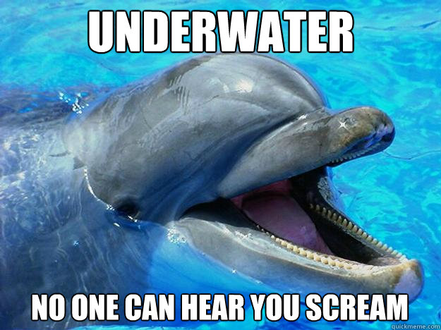 underwater no one can hear you scream  