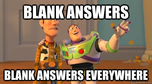 Blank answers blank answers everywhere  Buzz Kill