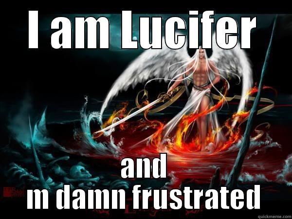 I AM LUCIFER AND M DAMN FRUSTRATED Misc