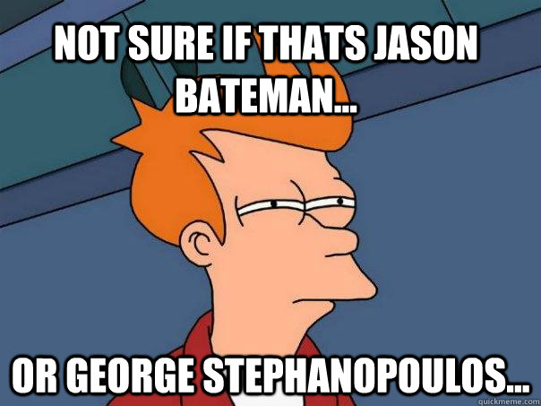 not sure if thats jason bateman... or george stephanopoulos...  Futurama Fry