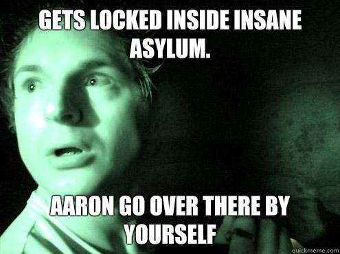 Gets locked inside insane asylum. Aaron go over there by yourself   ghost adventures zak
