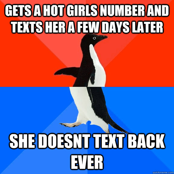 Gets A hot girls number and texts her a few days later She doesnt text back ever  Socially Awesome Awkward Penguin