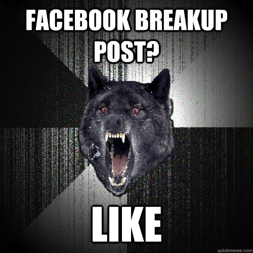 FACEBOOK BREAKUP POST? LIKE  Insanity Wolf