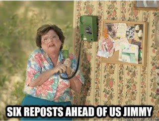  Six reposts ahead of us jimmy -  Six reposts ahead of us jimmy  Misc
