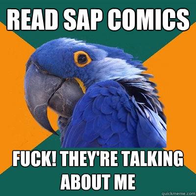 Read SAP comics fuck! they're talking about me  Paranoid Parrot
