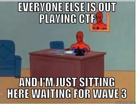 EVERYONE ELSE IS OUT PLAYING CTF AND I'M JUST SITTING HERE WAITING FOR WAVE 3 Spiderman Desk