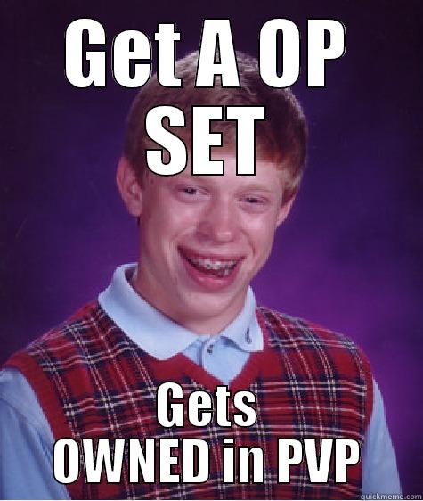 GET A OP SET GETS OWNED IN PVP Bad Luck Brian