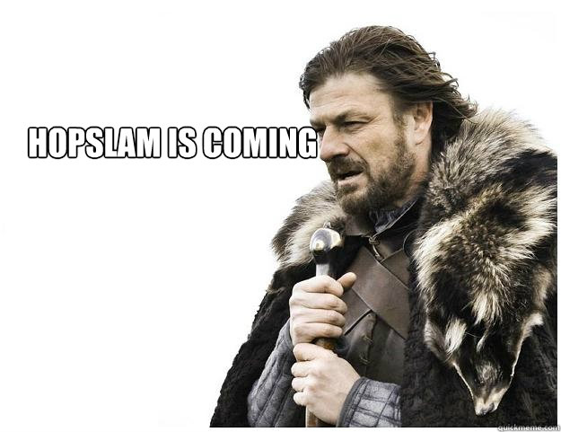 Hopslam is Coming  Imminent Ned