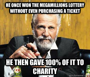 He once won the Megamillions lottery without even purchasing a ticket he then gave 100% of it to charity  