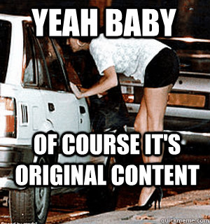 Yeah baby of course it's Original content - Yeah baby of course it's Original content  Karma Whore