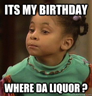 Its my Birthday where da liquor ? - Its my Birthday where da liquor ?  Misc