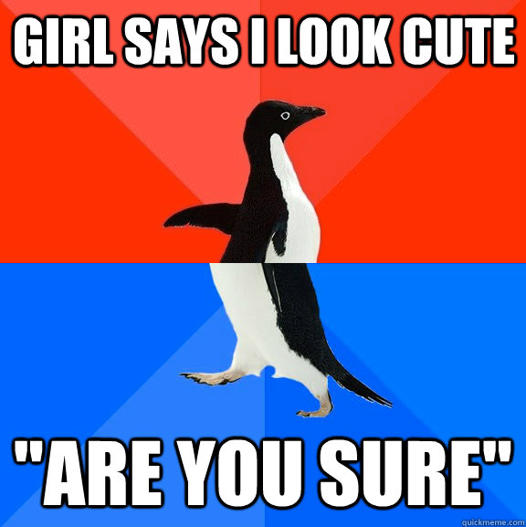 Girl says i look cute 