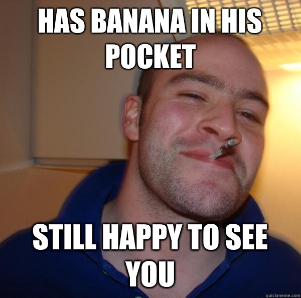 Has banana in his pocket Still happy to see you - Has banana in his pocket Still happy to see you  Misc
