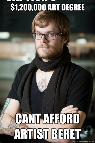 $1,200,000 art degree Cant afford artist beret Caption 3 goes here  Hipster Barista