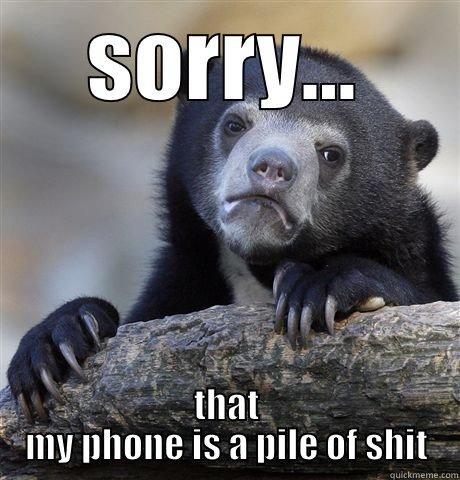 SORRY... THAT MY PHONE IS A PILE OF SHIT Confession Bear