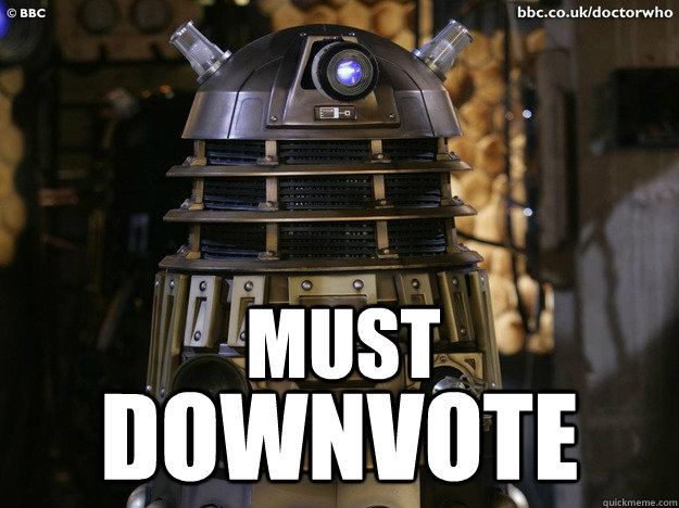 MUST DOWNVOTE  Angered Dalek