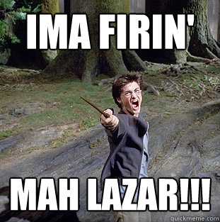 IMA FIRIN' MAH LAZAR!!!  Pissed off Harry