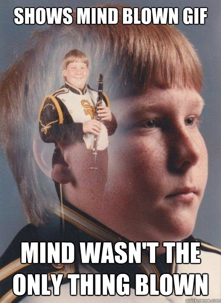 Shows mind blown gif mind wasn't the only thing blown  PTSD Clarinet Boy