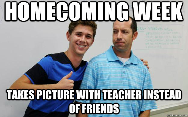 Homecoming week  takes picture with teacher instead of friends - Homecoming week  takes picture with teacher instead of friends  Misc