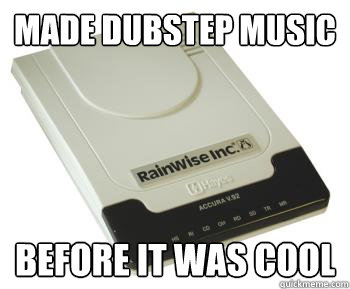 Made Dubstep music before it was cool - Made Dubstep music before it was cool  Misc
