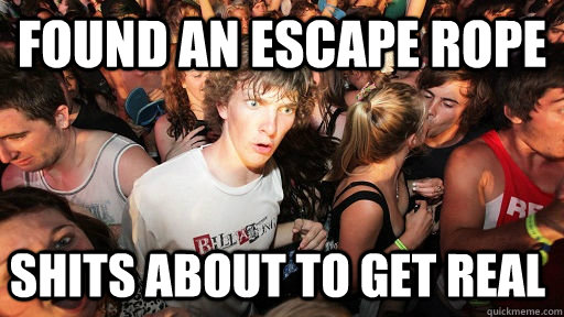 found an escape rope shits about to get real  Sudden Clarity Clarence