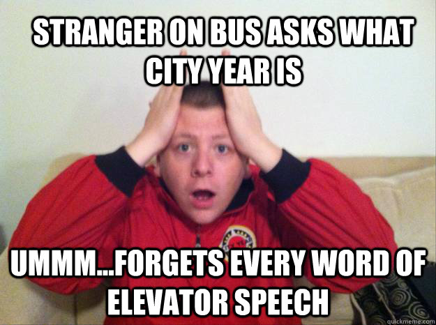 stranger on bus asks what city year is ummm...forgets every word of elevator speech  