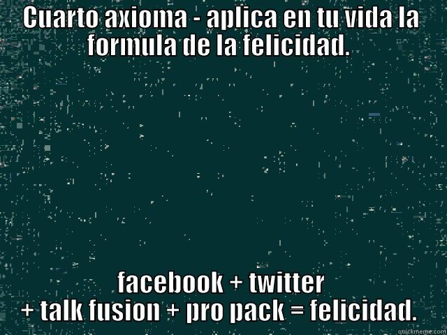 Axiomas de TF - CUARTO AXIOMA - APLICA EN TU VIDA LA FORMULA DE LA FELICIDAD.  FACEBOOK + TWITTER + TALK FUSION + PRO PACK = FELICIDAD.  Misc