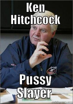 KEN HITCHCOCK PUSSY SLAYER  Misc