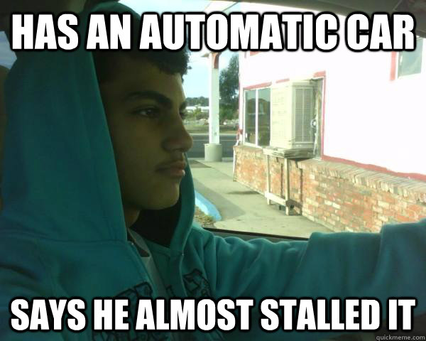 Has an automatic car says he almost stalled it - Has an automatic car says he almost stalled it  Little Man Syndrome Paul
