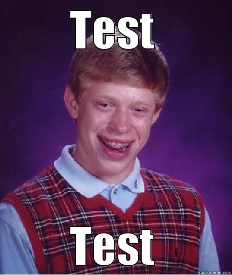 TEST TEST Bad Luck Brian