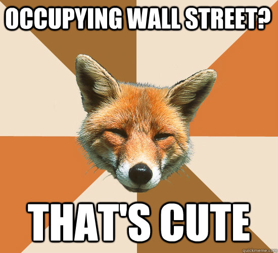 Occupying wall street?  that's cute  Condescending Fox