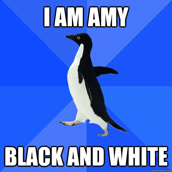 i am amy black and white  Socially Awkward Penguin