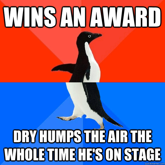wins an award Dry humps the air the whole time he's on stage  Socially Awesome Awkward Penguin