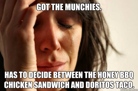 Got the munchies. Has to decide between the honey bbq chicken sandwich and doritos taco.  First World Problems