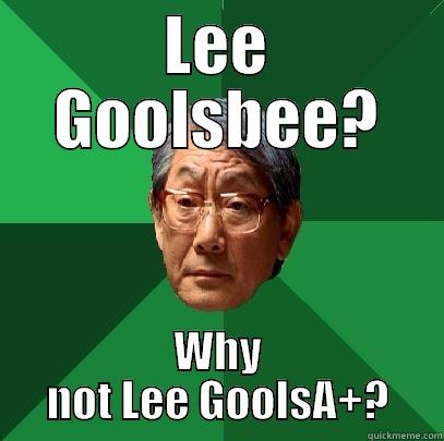 Lee GoolsA - LEE GOOLSBEE? WHY NOT LEE GOOLSA+? High Expectations Asian Father