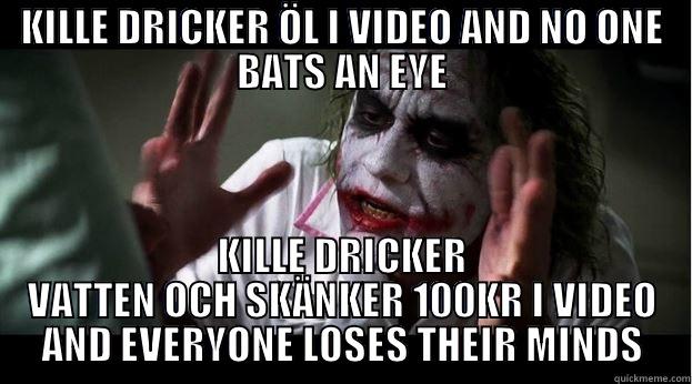 KILLE DRICKER ÖL I VIDEO AND NO ONE BATS AN EYE KILLE DRICKER VATTEN OCH SKÄNKER 100KR I VIDEO AND EVERYONE LOSES THEIR MINDS Joker Mind Loss