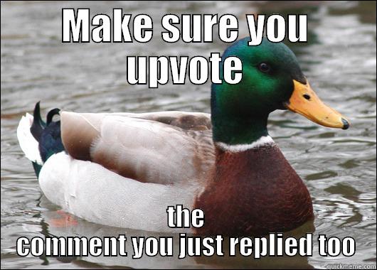 MAKE SURE YOU UPVOTE THE COMMENT YOU JUST REPLIED TOO Actual Advice Mallard