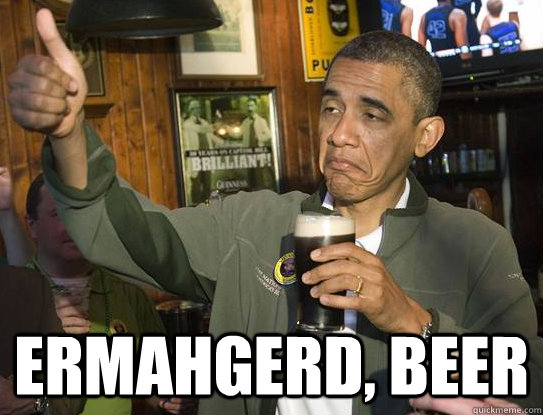  Ermahgerd, beer -  Ermahgerd, beer  Upvoting Obama