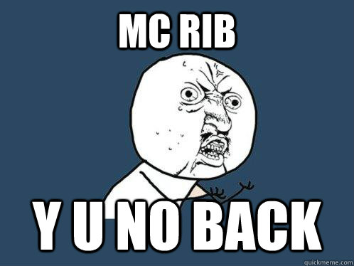 Mc rib y u no back  Y U No