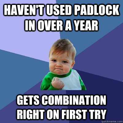 Haven't used padlock in over a year Gets combination right on first try  Success Kid