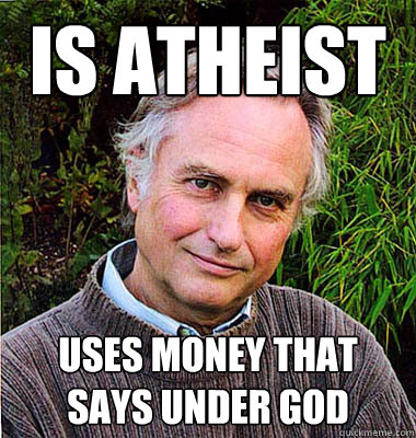 Is atheist Uses Money that says Under God  Scumbag Atheist