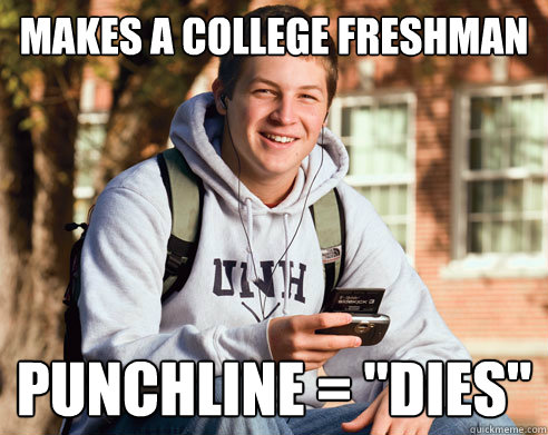 makes a college freshman punchline = 