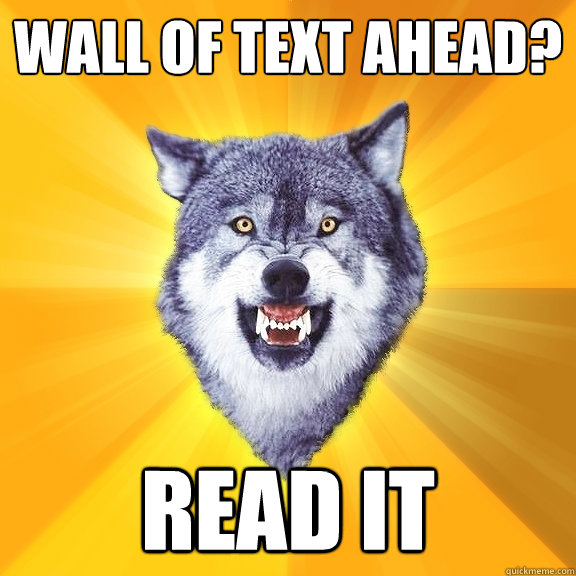 WALL OF TEXT AHEAD? READ IT  Courage Wolf