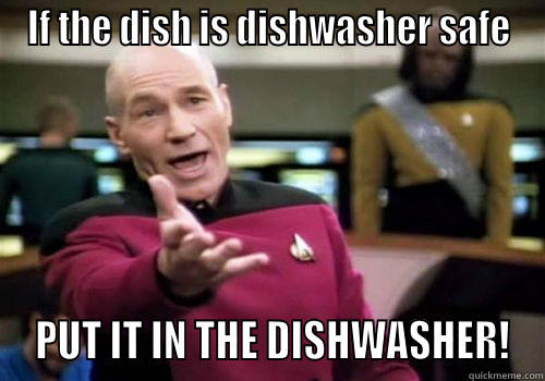 IF THE DISH IS DISHWASHER SAFE  PUT IT IN THE DISHWASHER! Misc